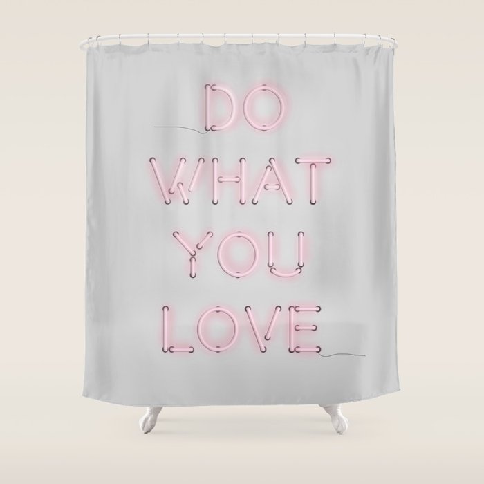 Do What You Love, Neon Sign Shower Curtain