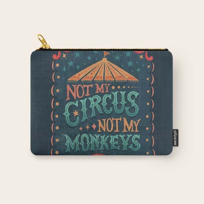 Not My Circus Not My Monkeys Carry All Pouch