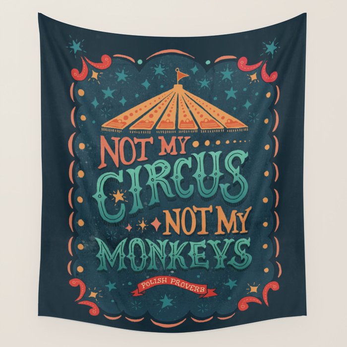 Not My Circus Not My Monkeys Wall Tapestry