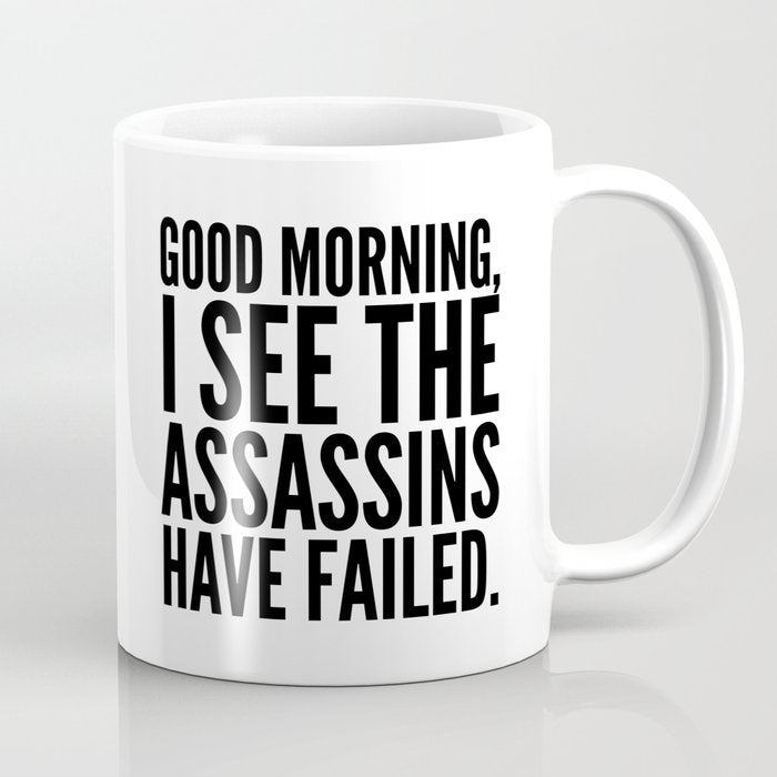 Good Morning, I See The Assassins Have Failed. Coffee Mug