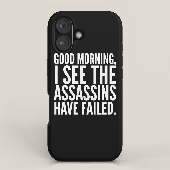 Good Morning, I See The Assassins Have Failed. (Black) Iphone Case
