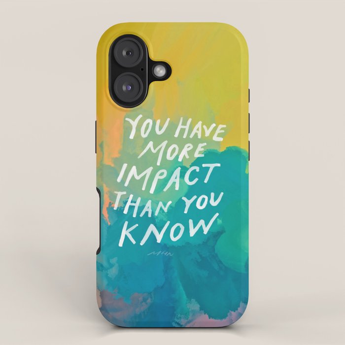 "You Have More Impact Than You Know." Iphone Case