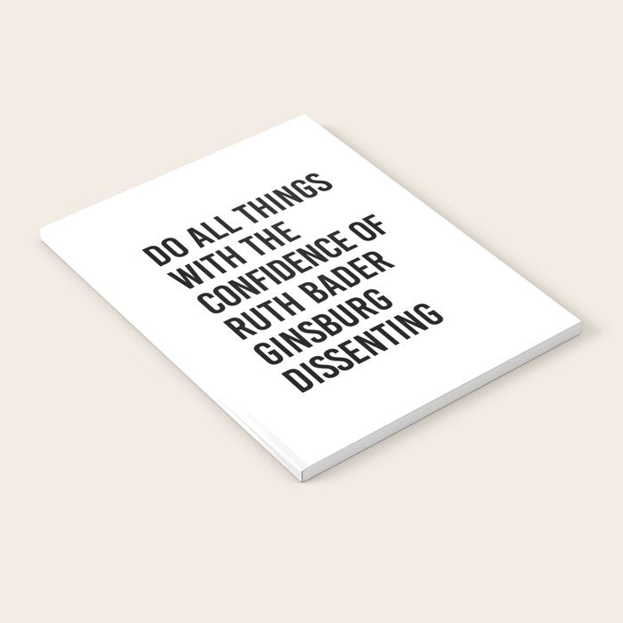 Do All Things With The Confidence Of Ruth Bader Ginsburg Dissenting Notebook