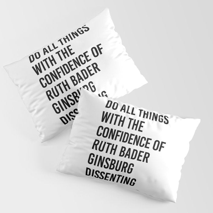 Do All Things With The Confidence Of Ruth Bader Ginsburg Dissenting Pillow Sham