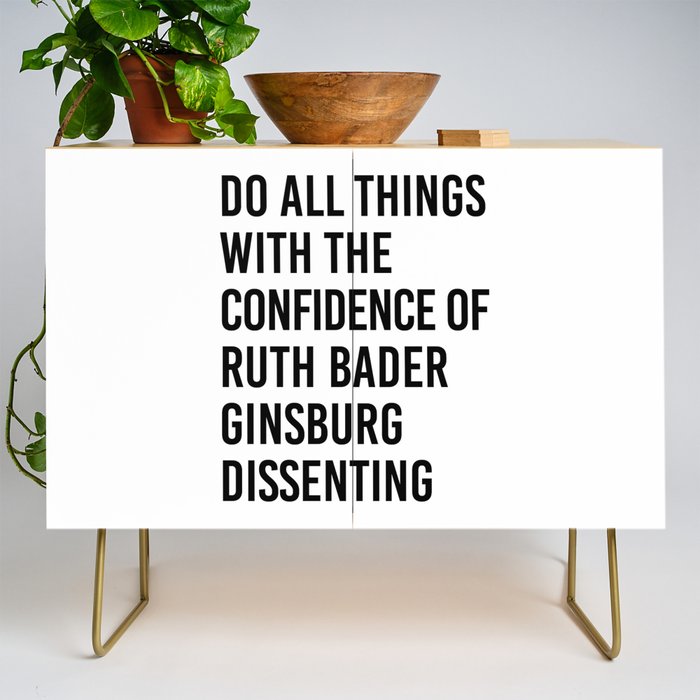 Do All Things With The Confidence Of Ruth Bader Ginsburg Dissenting Credenza