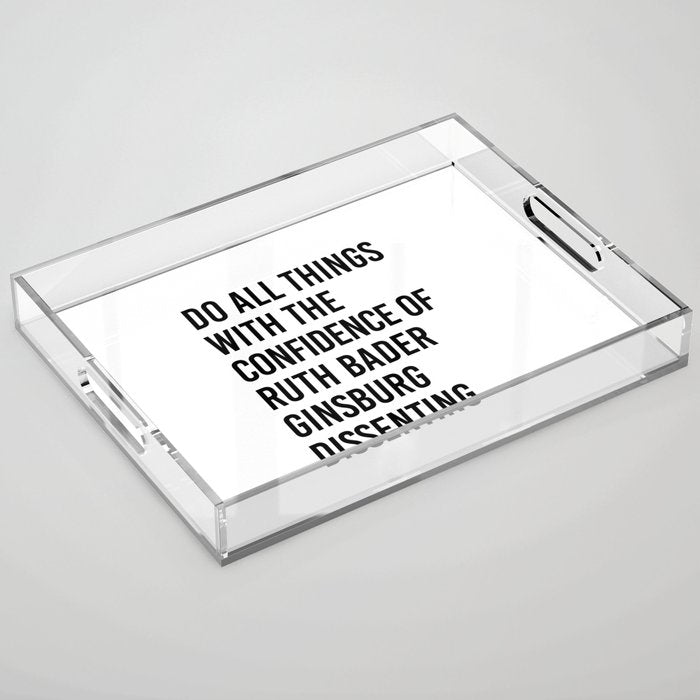 Do All Things With The Confidence Of Ruth Bader Ginsburg Dissenting Acrylic Tray