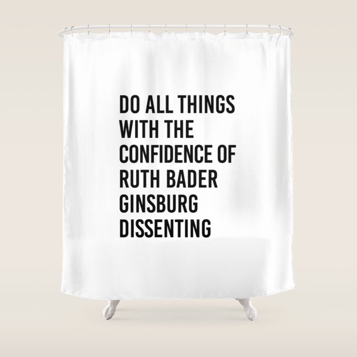 Do All Things With The Confidence Of Ruth Bader Ginsburg Dissenting Shower Curtain