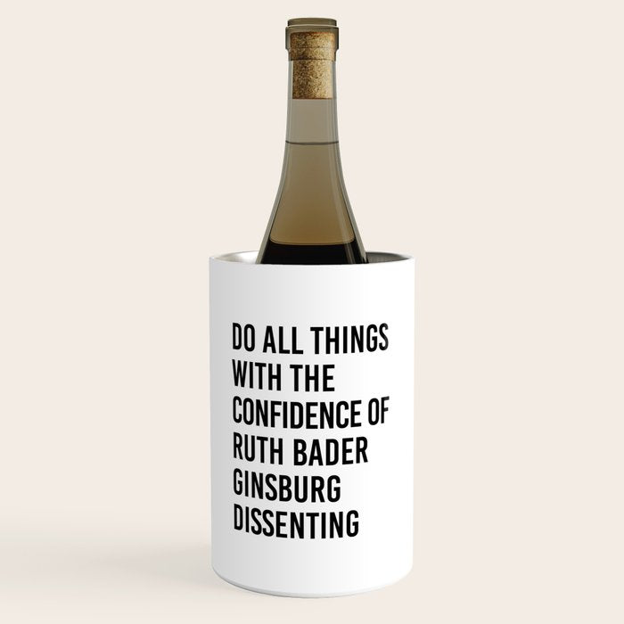 Do All Things With The Confidence Of Ruth Bader Ginsburg Dissenting Wine Chiller
