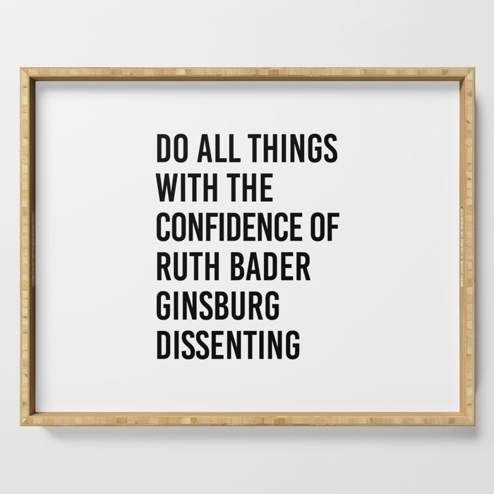 Do All Things With The Confidence Of Ruth Bader Ginsburg Dissenting Serving Tray