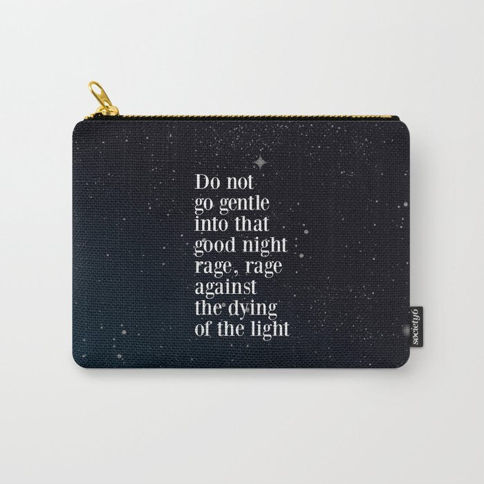 Do Not  Go Gentle  Into That  Good Night Rage, Rage Against The Dying Of The Light Carry All Pouch