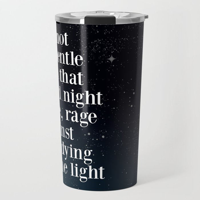 Do Not  Go Gentle  Into That  Good Night Rage, Rage Against The Dying Of The Light Travel Mug