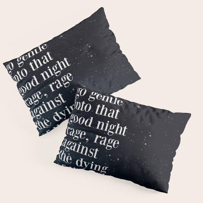 Do Not  Go Gentle  Into That  Good Night Rage, Rage Against The Dying Of The Light Pillow Sham
