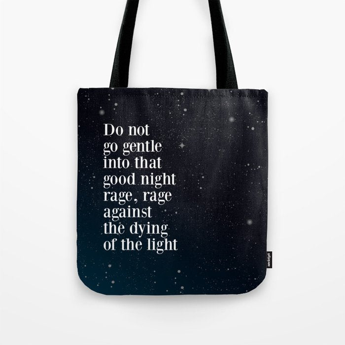 Do Not  Go Gentle  Into That  Good Night Rage, Rage Against The Dying Of The Light Tote Bag