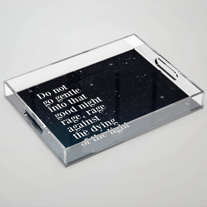 Do Not  Go Gentle  Into That  Good Night Rage, Rage Against The Dying Of The Light Acrylic Tray