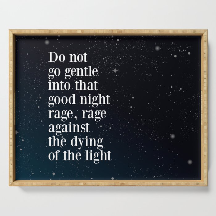 Do Not  Go Gentle  Into That  Good Night Rage, Rage Against The Dying Of The Light Serving Tray