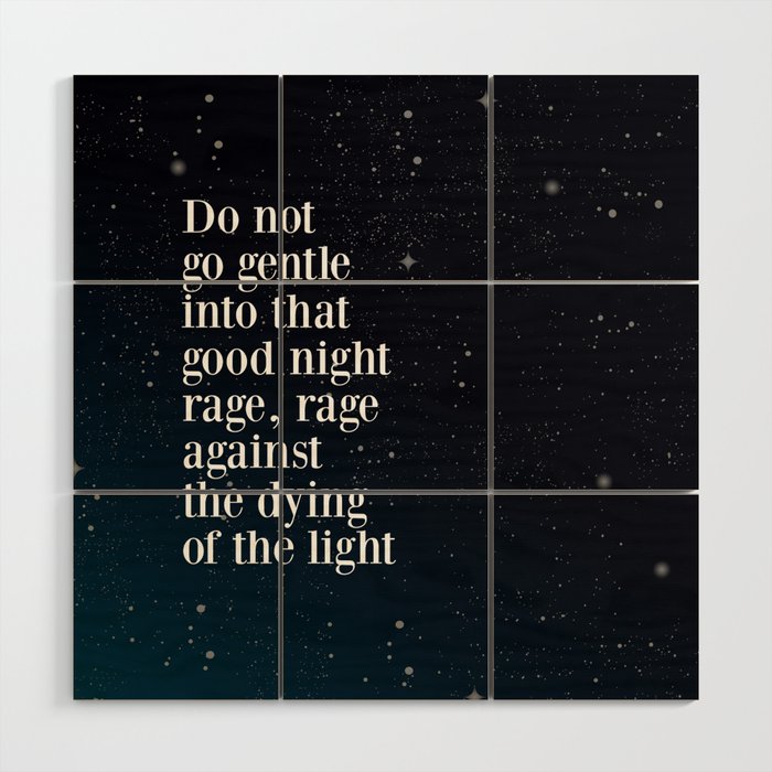 Do Not  Go Gentle  Into That  Good Night Rage, Rage Against The Dying Of The Light Wood Wall Art