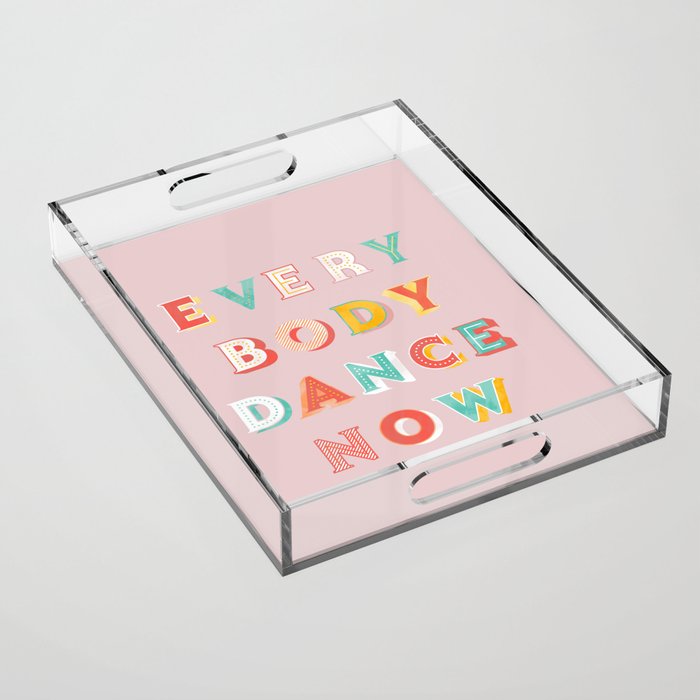 Everybody Dance Now - Bright Typography Acrylic Tray