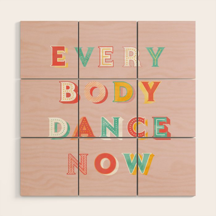 Everybody Dance Now - Bright Typography Wood Wall Art