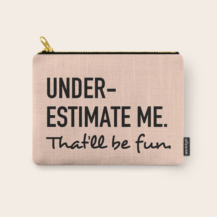 Underestimate Me. That'Ll Be Fun. Carry All Pouch