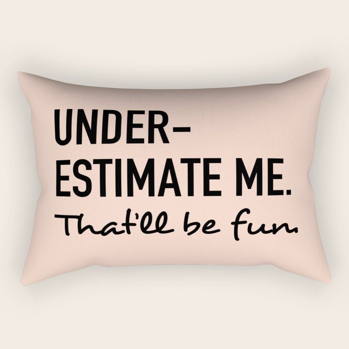 Underestimate Me. That'Ll Be Fun. Rectangular Pillow