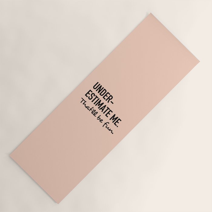 Underestimate Me. That'Ll Be Fun. Yoga Mat
