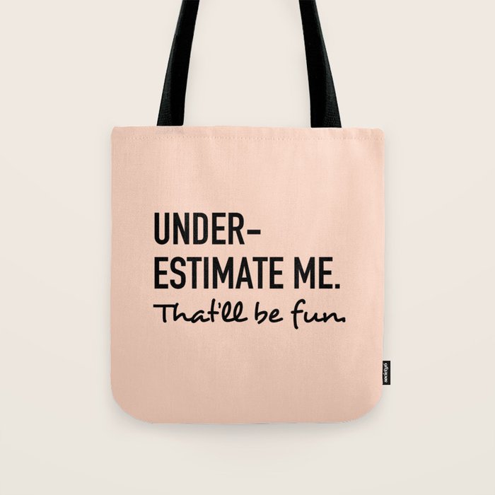 Underestimate Me. That'Ll Be Fun. Tote Bag