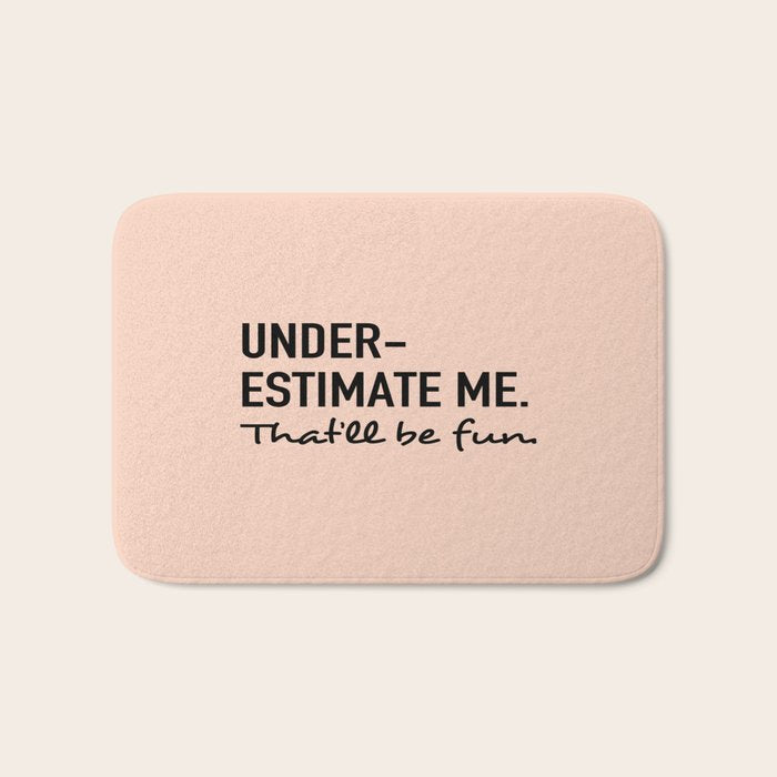 Underestimate Me. That'Ll Be Fun. Bath Mat