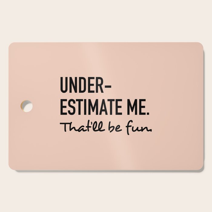 Underestimate Me. That'Ll Be Fun. Cutting Board