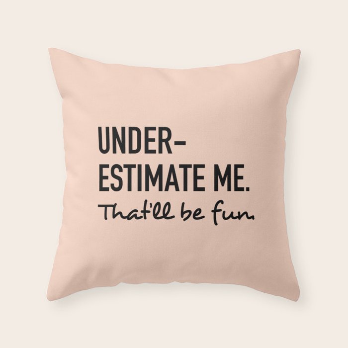 Underestimate Me. That'Ll Be Fun. Throw Pillow