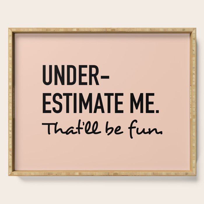 Underestimate Me. That'Ll Be Fun. Serving Tray