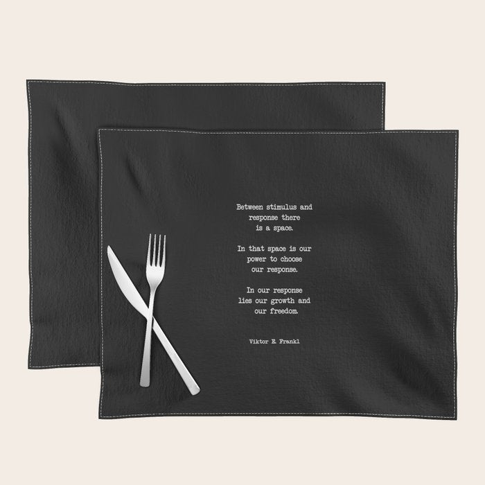 Between Stimulus And Response, There Is A Space. Viktor Frankl Quote Placemat