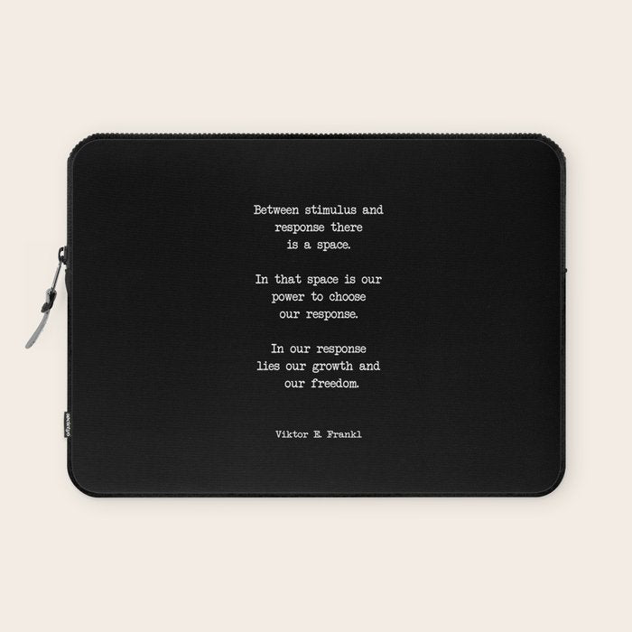 Between Stimulus And Response, There Is A Space. Viktor Frankl Quote Laptop Sleeve