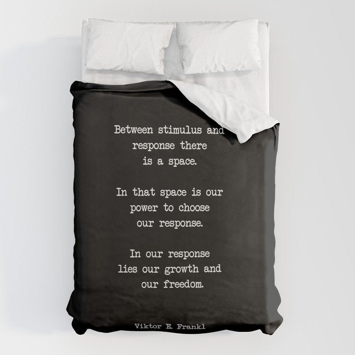 Between Stimulus And Response, There Is A Space. Viktor Frankl Quote Duvet Cover