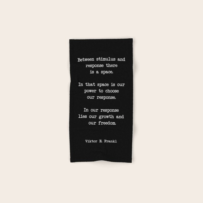 Between Stimulus And Response, There Is A Space. Viktor Frankl Quote Bath Towel