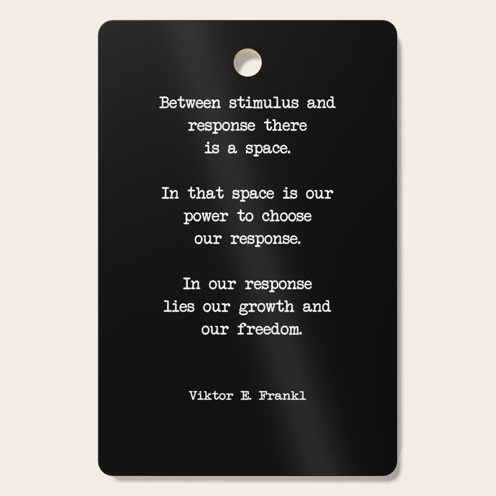Between Stimulus And Response, There Is A Space. Viktor Frankl Quote Cutting Board
