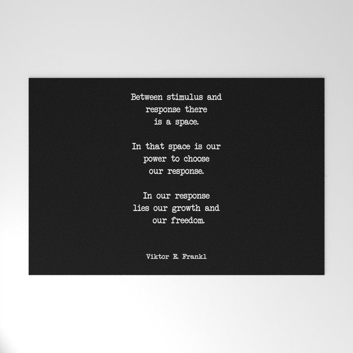 Between Stimulus And Response, There Is A Space. Viktor Frankl Quote Welcome Mat