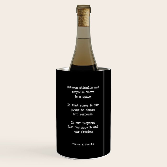 Between Stimulus And Response, There Is A Space. Viktor Frankl Quote Wine Chiller