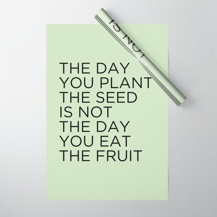 The Day You Plant The Seed Is Not The Day You Eat The Fruit Wrapping Paper