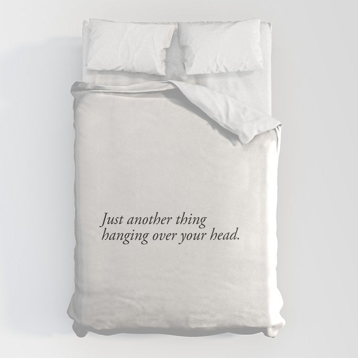 Just Another Thing Hanging Over Your Head Duvet Cover