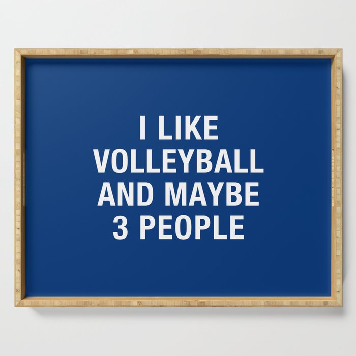 I Like Volleyball And Maybe 3 People Serving Tray