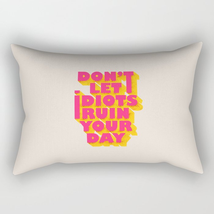 Don'T Let Idiots Ruin Your Day - Typography Rectangular Pillow