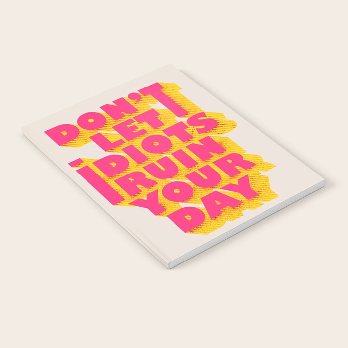 Don'T Let Idiots Ruin Your Day - Typography Notebook