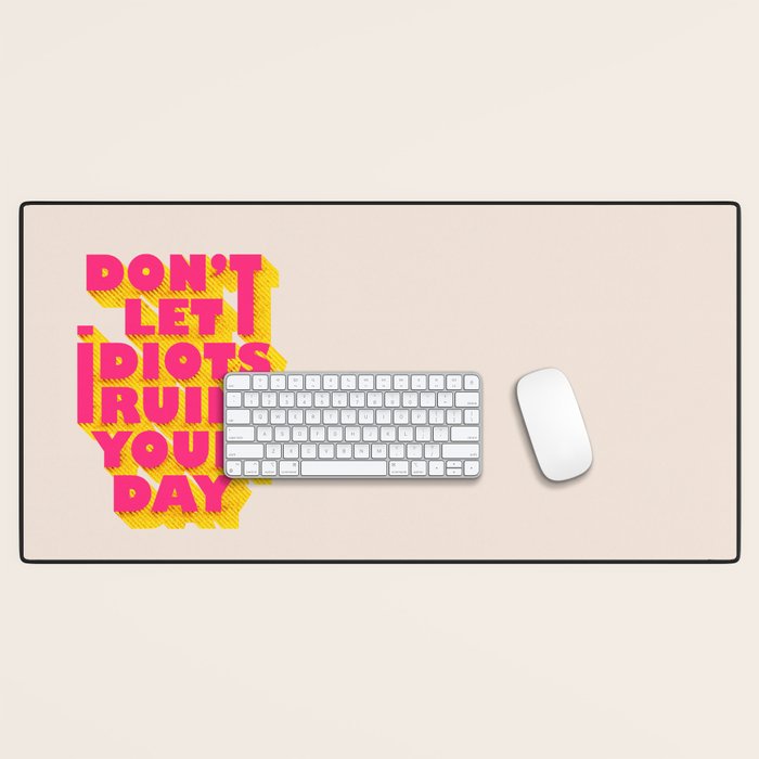 Don'T Let Idiots Ruin Your Day - Typography Desk Mat