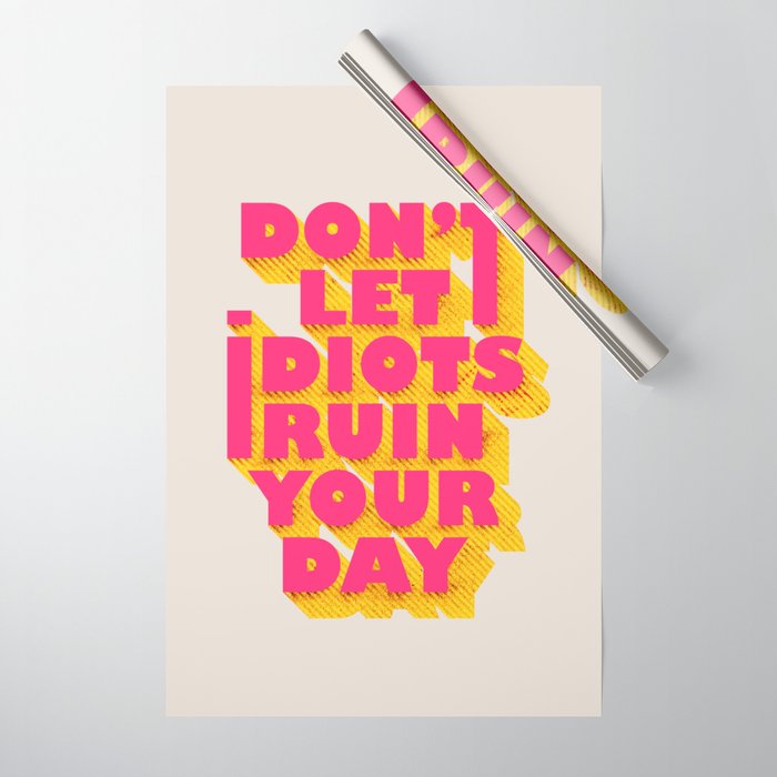 Don'T Let Idiots Ruin Your Day - Typography Wrapping Paper