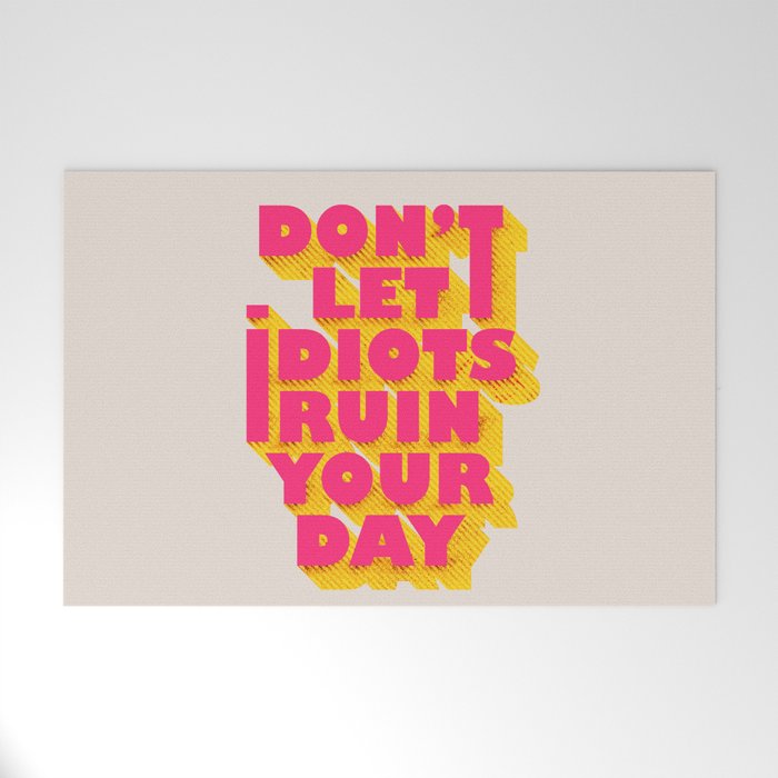 Don'T Let Idiots Ruin Your Day - Typography Welcome Mat