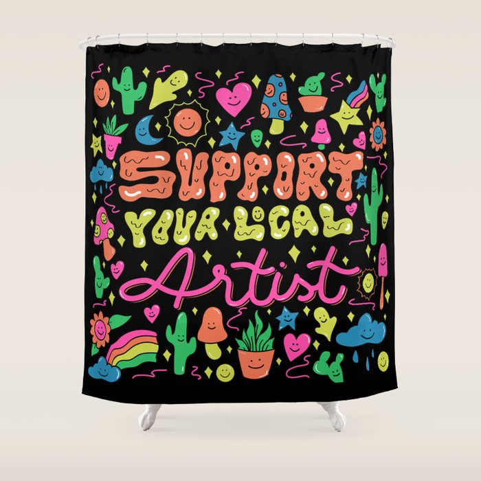 Support Your Local Artist Shower Curtain