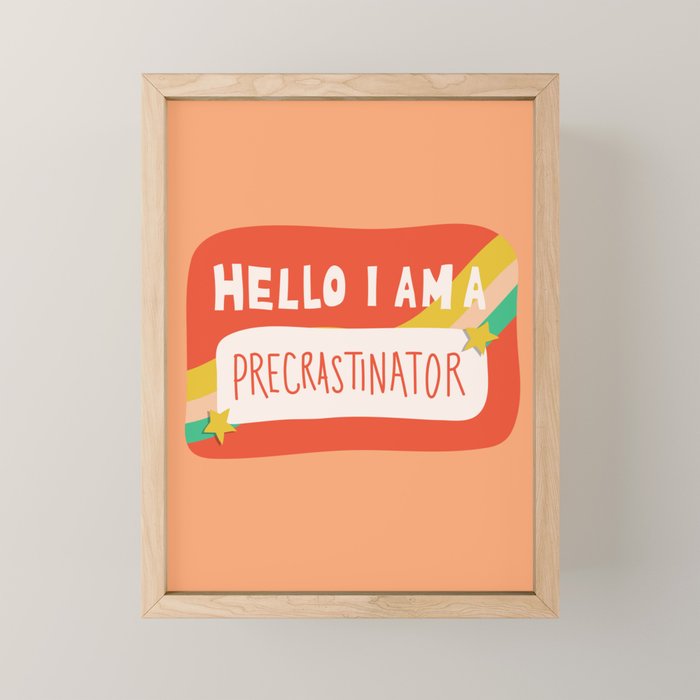 Hello I Am A Precrastinator Mini Art Print