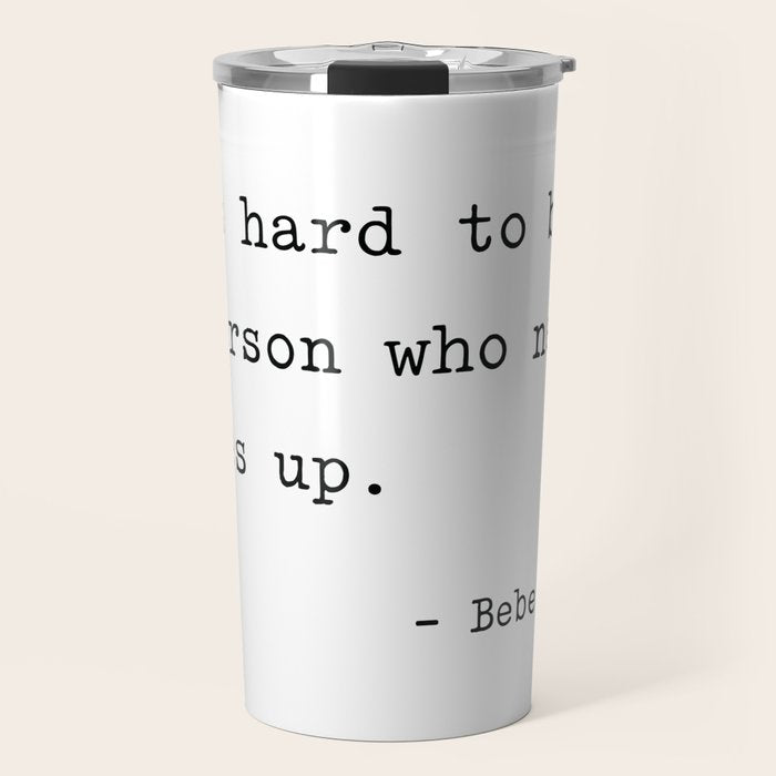 It Is Hard To Beat A Person Who Never Gives Up Travel Mug