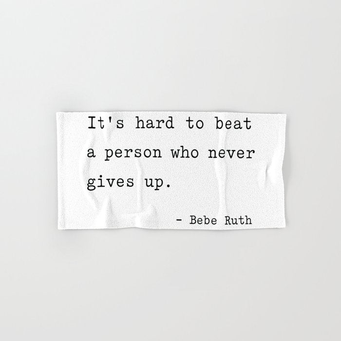 It Is Hard To Beat A Person Who Never Gives Up Bath Towel