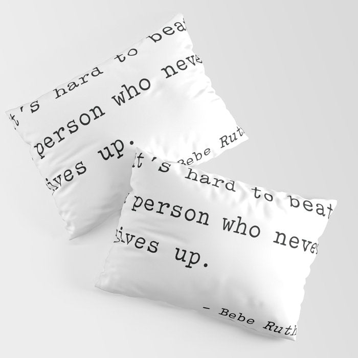 It Is Hard To Beat A Person Who Never Gives Up Pillow Sham